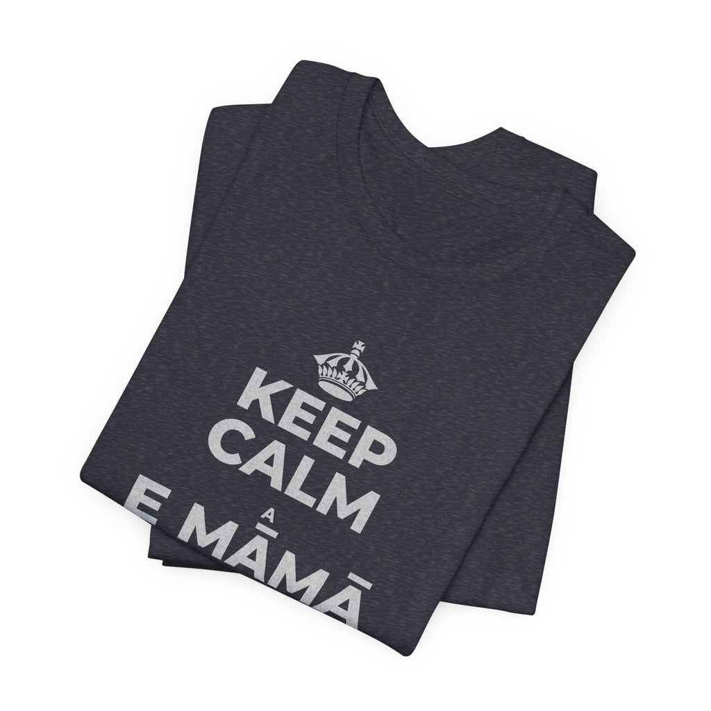 KEEP CALM A E MĀMĀ MA NĀ PAHUHOPU T-Shirt (White–Asphalt)