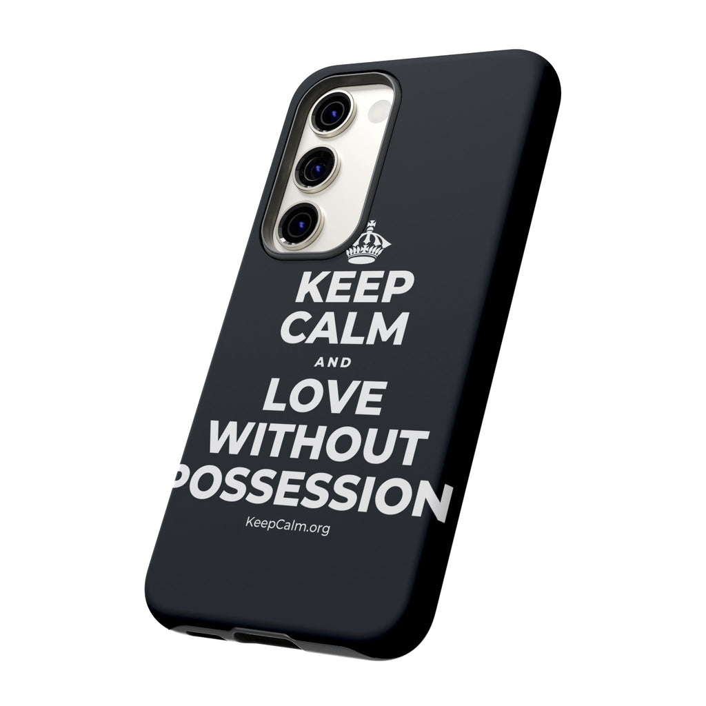 KEEP CALM AND LOVE WITHOUT POSSESSION Phone Case (Dark)