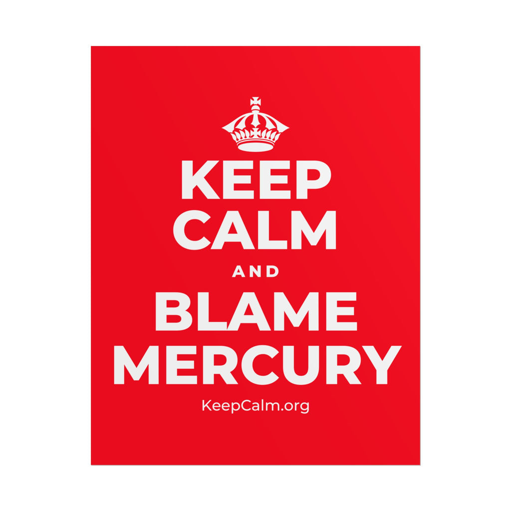 KEEP CALM AND BLAME MERCURY Poster