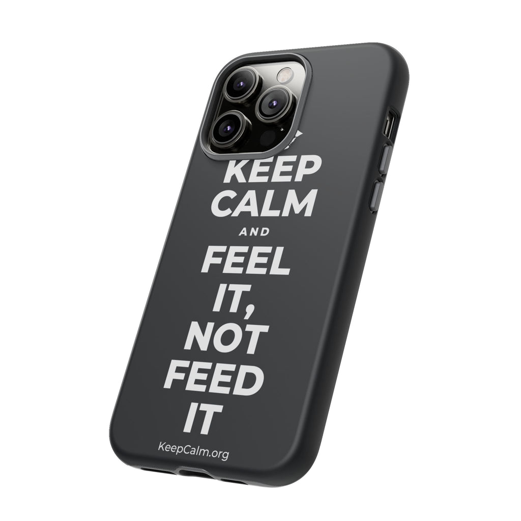 KEEP CALM AND FEEL IT, NOT FEED IT Phone Case (Dark)
