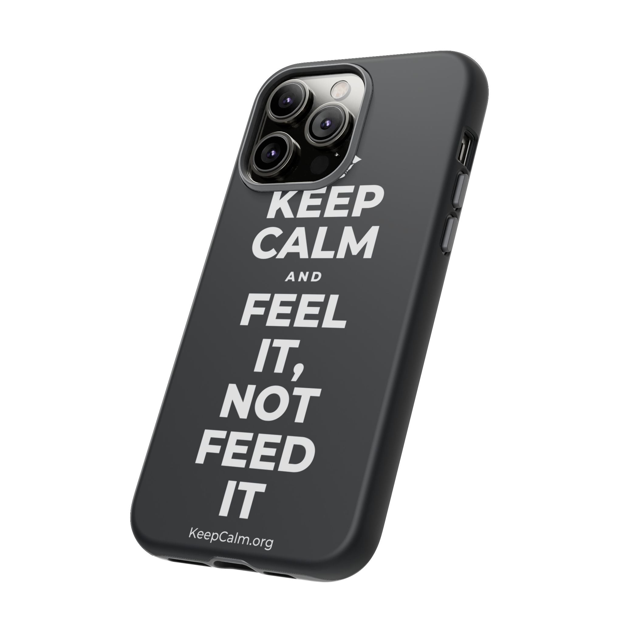 KEEP CALM AND FEEL IT, NOT FEED IT Phone Case (Dark)