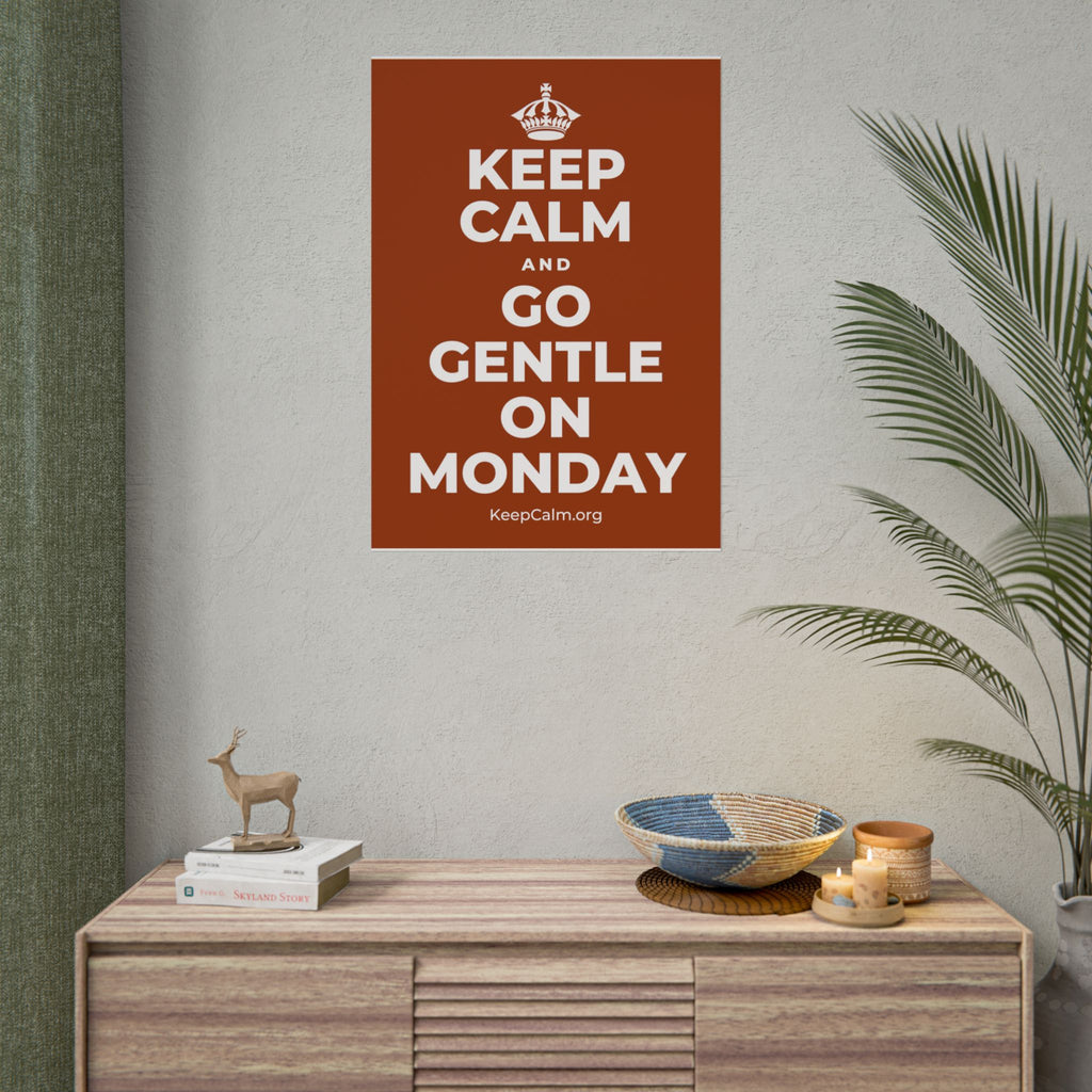 KEEP CALM AND GO GENTLE ON MONDAY Poster