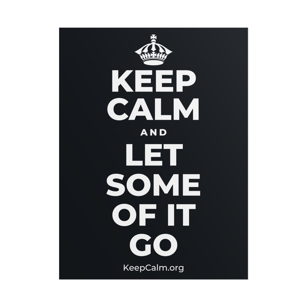 KEEP CALM AND LET SOME OF IT GO Poster (Dark)