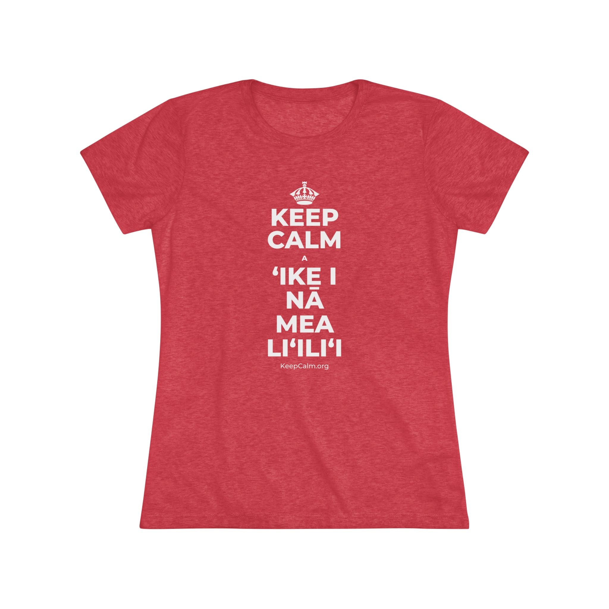 KEEP CALM A ʻIKE I NĀ MEA LIʻILIʻI Women's Tri-Blend Tee