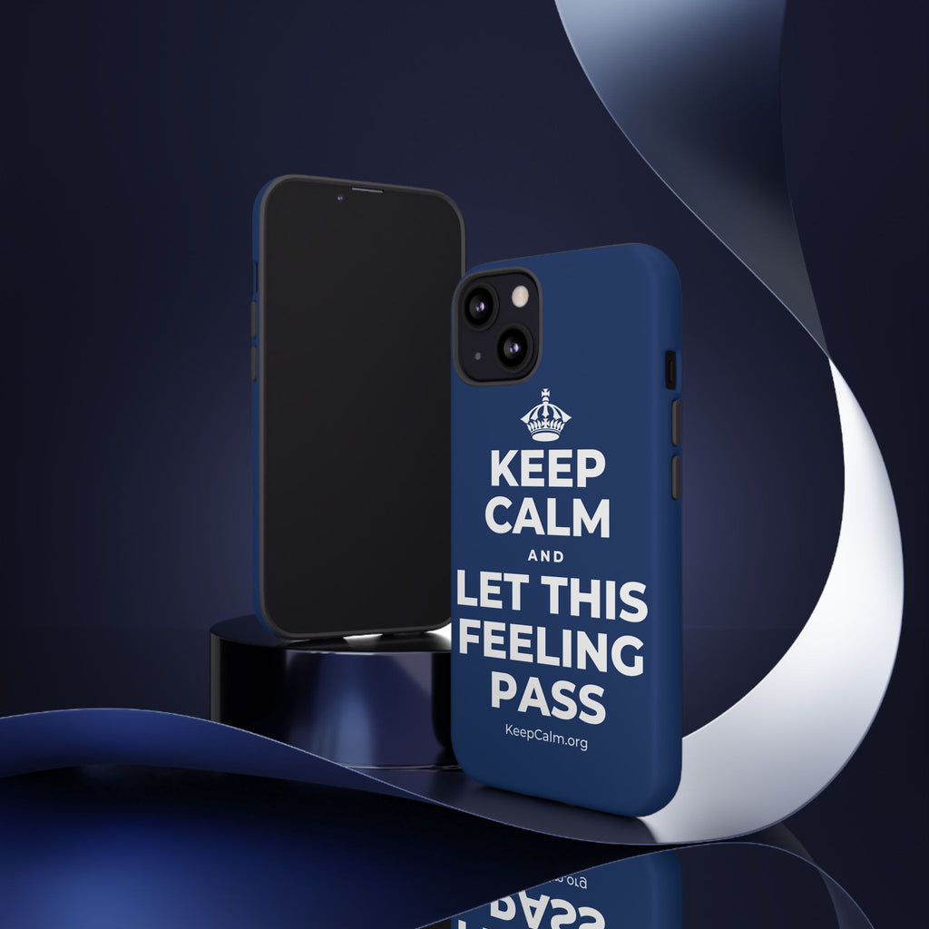 KEEP CALM AND LET THIS FEELING PASS Phone Case