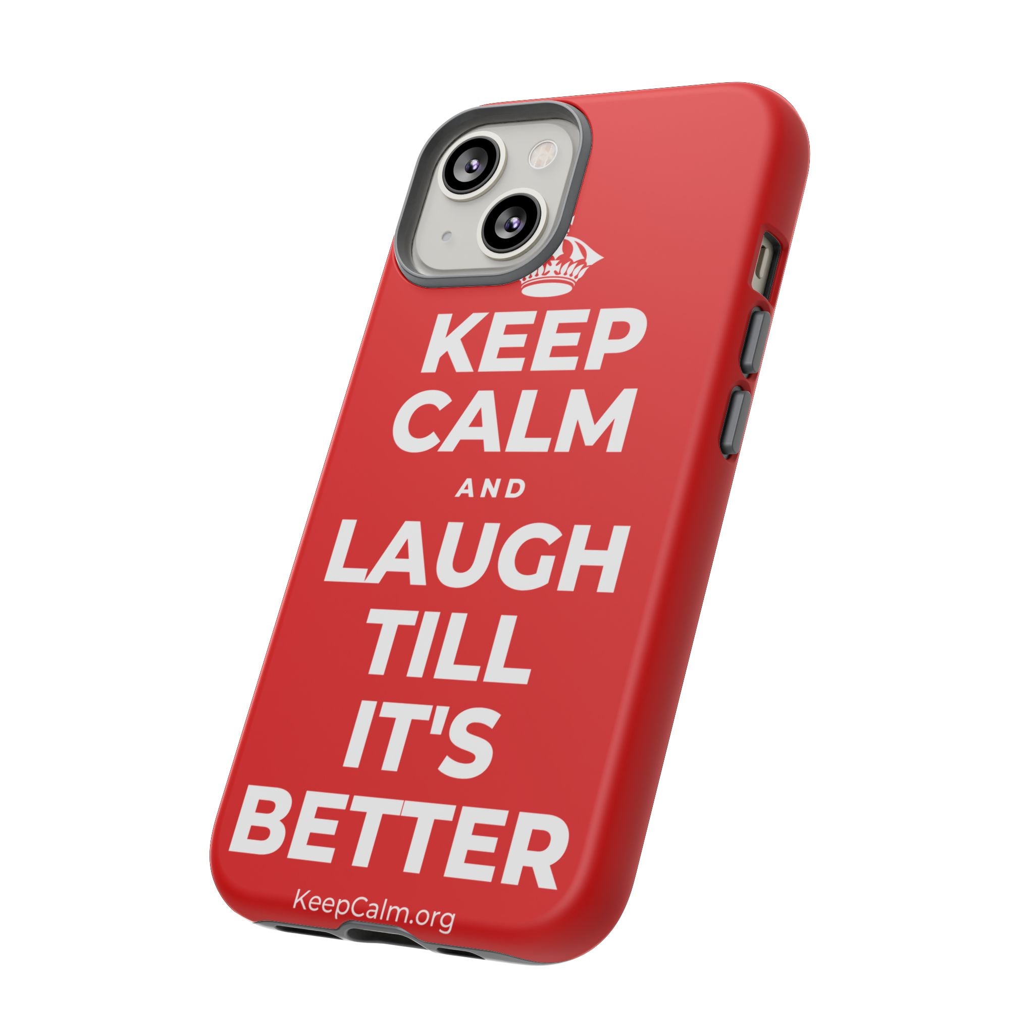 KEEP CALM AND LAUGH TILL IT'S BETTER Phone Case