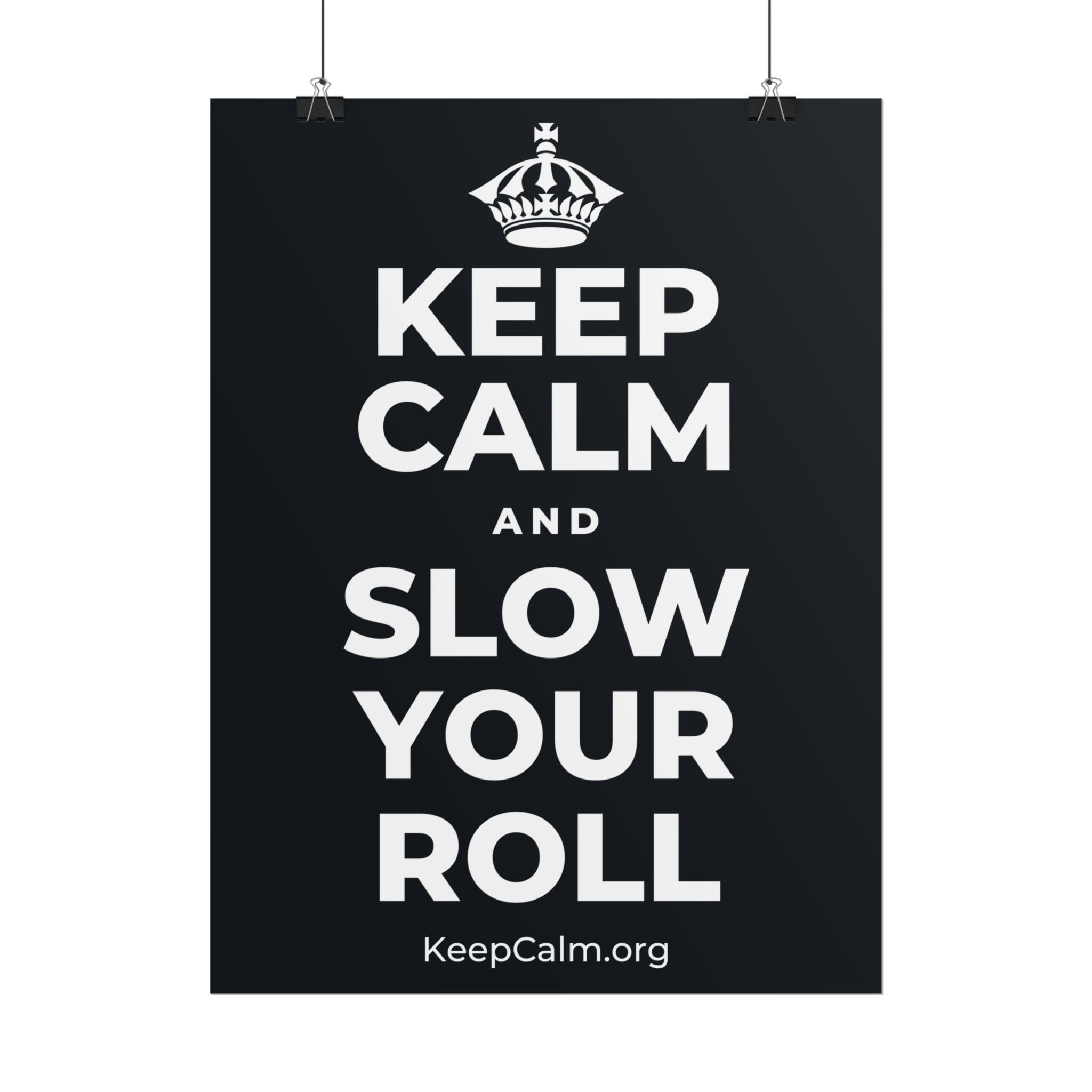 KEEP CALM AND SLOW YOUR ROLL Poster (Dark)