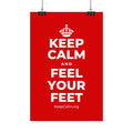KEEP CALM AND FEEL YOUR FEET Satin Poster