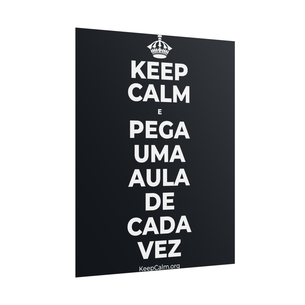 KEEP CALM E PEGA UMA AULA DE CADA VEZ Poster (Dark)