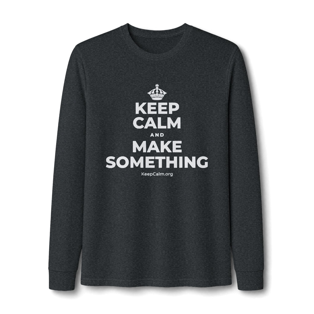 KEEP CALM AND MAKE SOMETHING Long Sleeve Tee