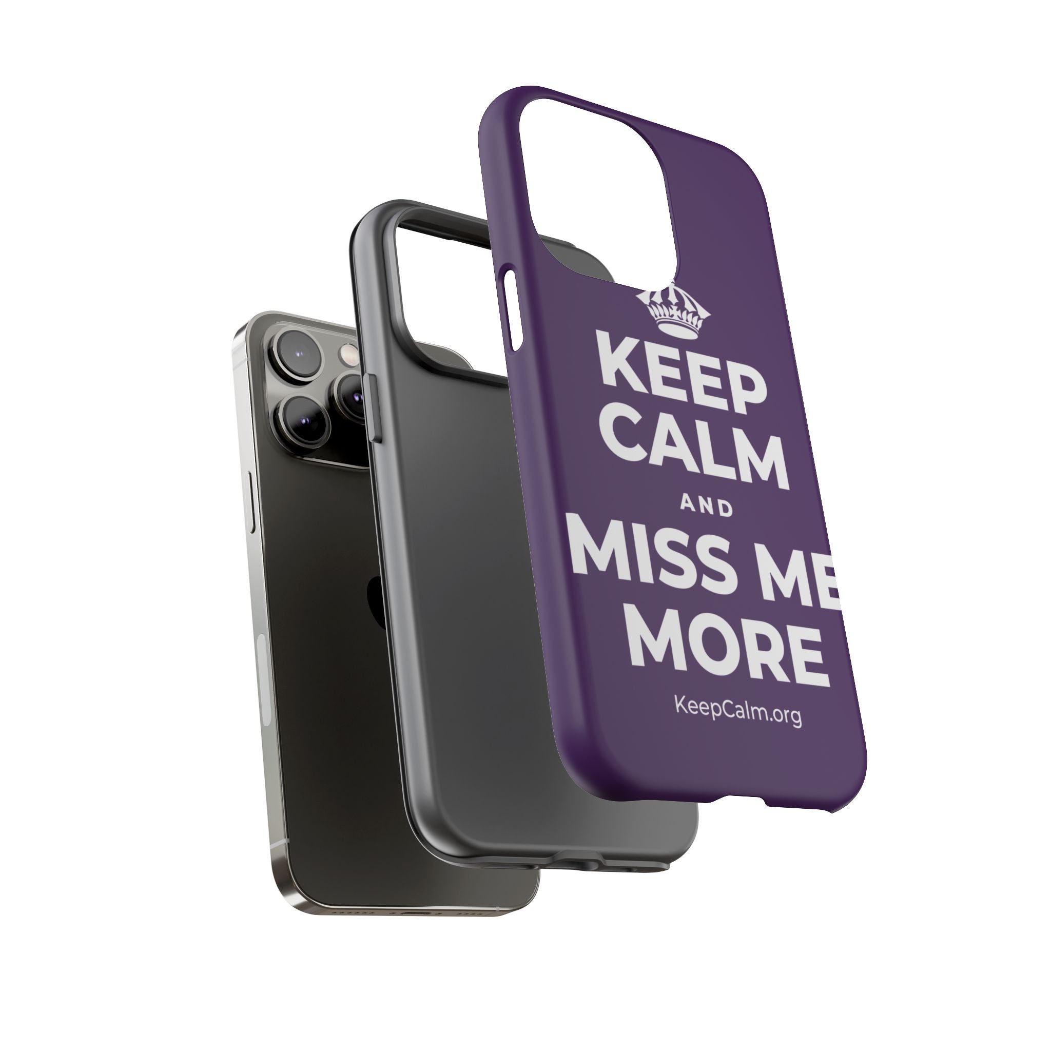 KEEP CALM AND MISS ME MORE Phone Case
