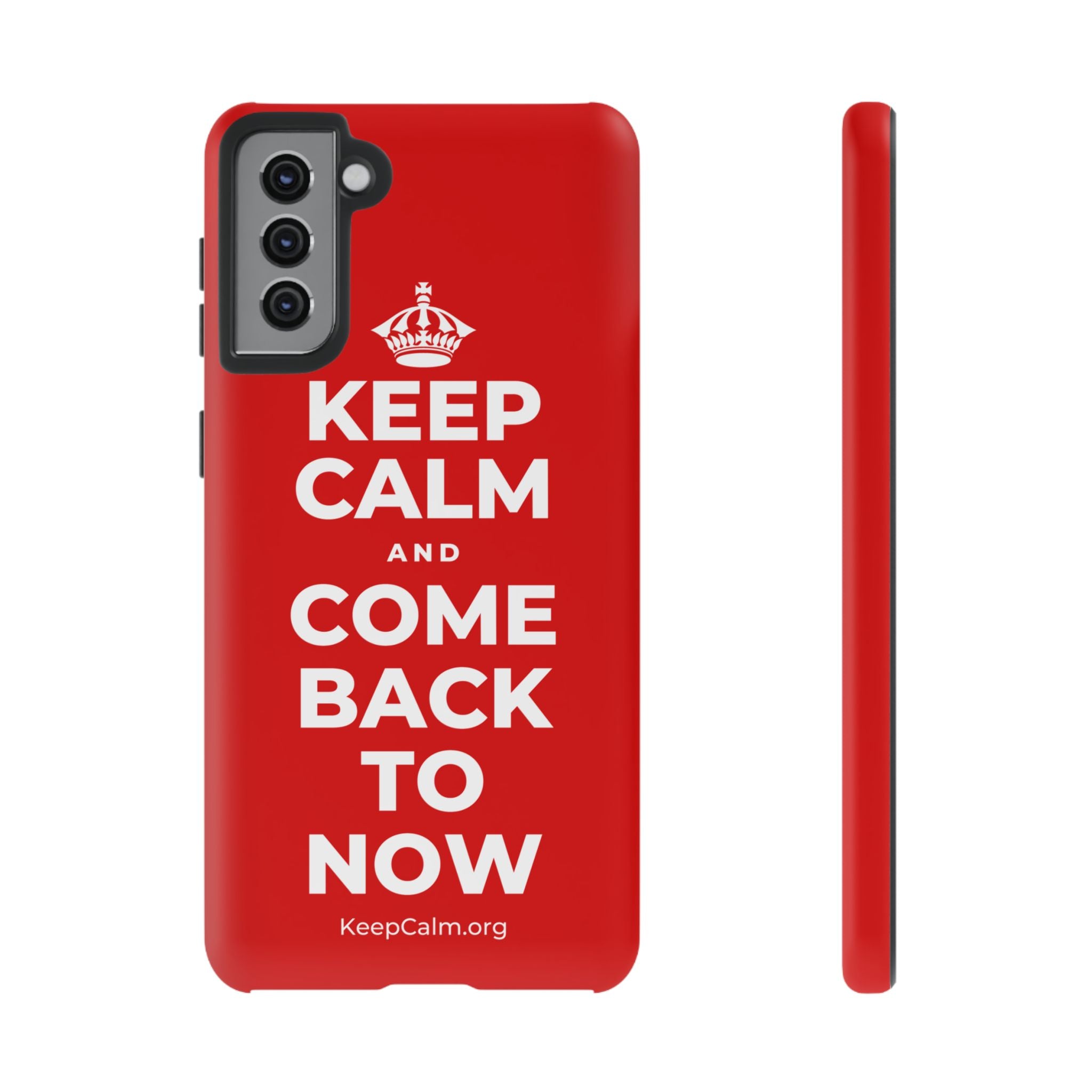 KEEP CALM AND COME BACK TO NOW Phone Case