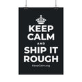 KEEP CALM AND SHIP IT ROUGH Satin Poster (Dark)