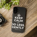 KEEP CALM AND DO LESS, GENTLY Phone Case (Dark)
