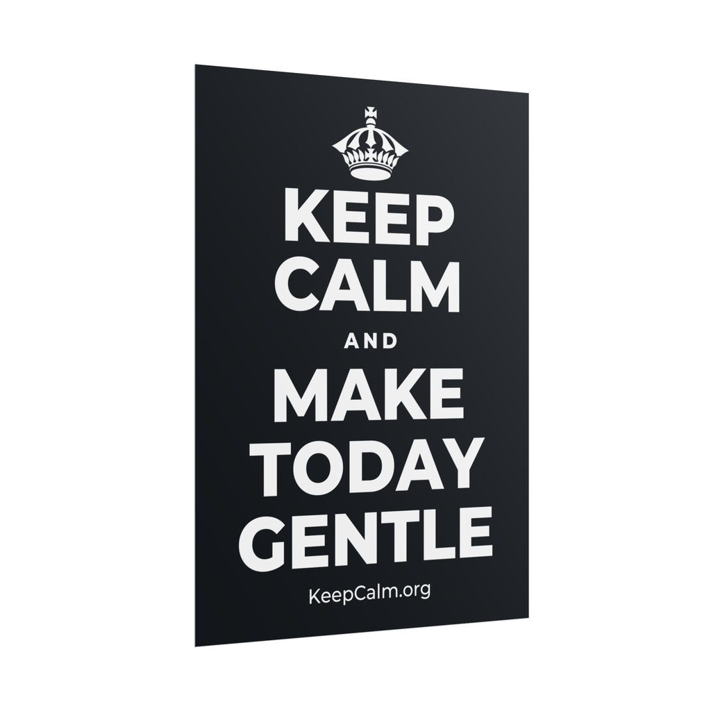 KEEP CALM AND MAKE TODAY GENTLE Poster (Dark)