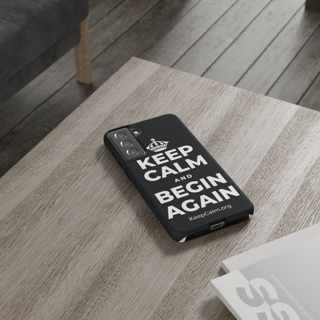 KEEP CALM AND BEGIN AGAIN Phone Case (Dark)