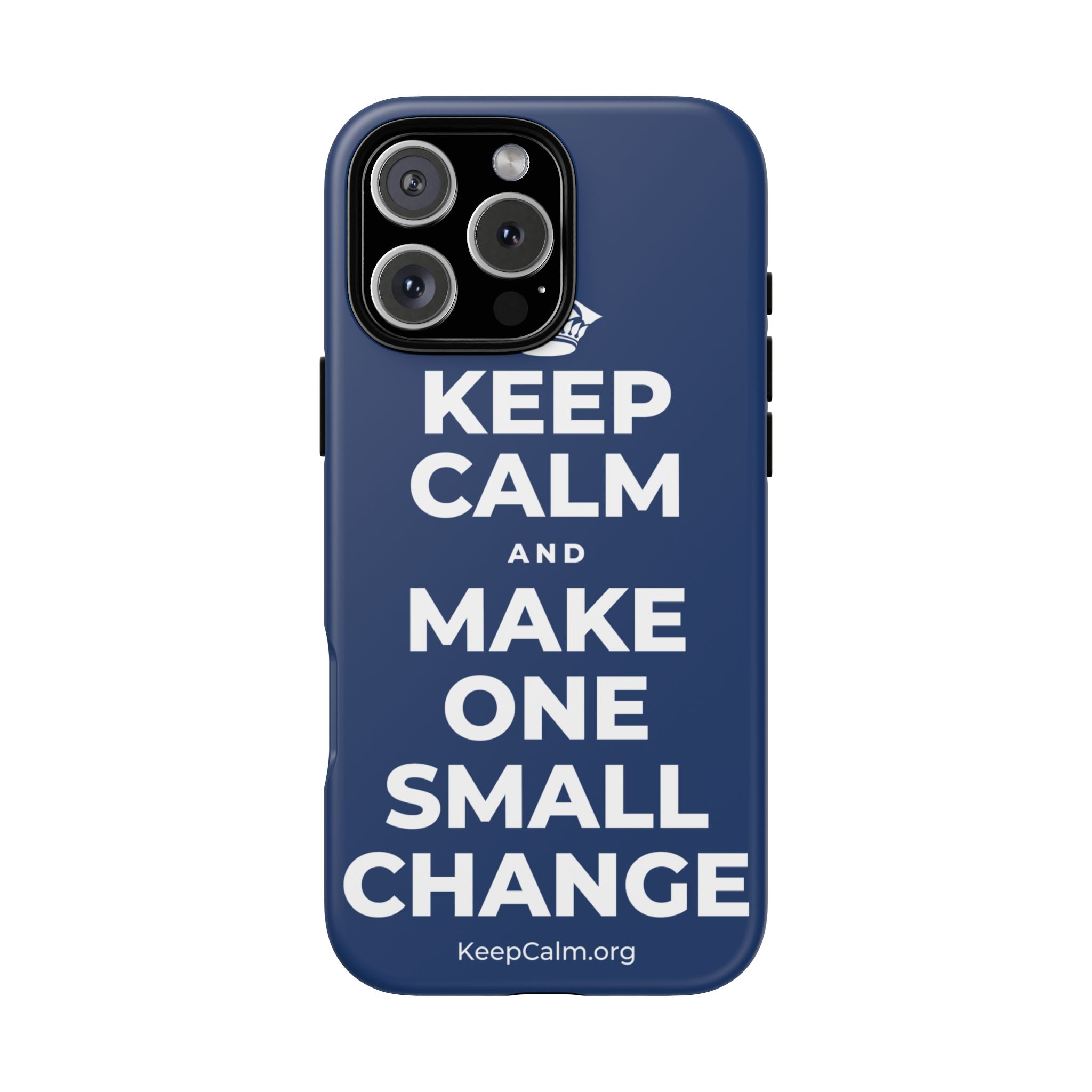KEEP CALM AND MAKE ONE SMALL CHANGE Phone Case
