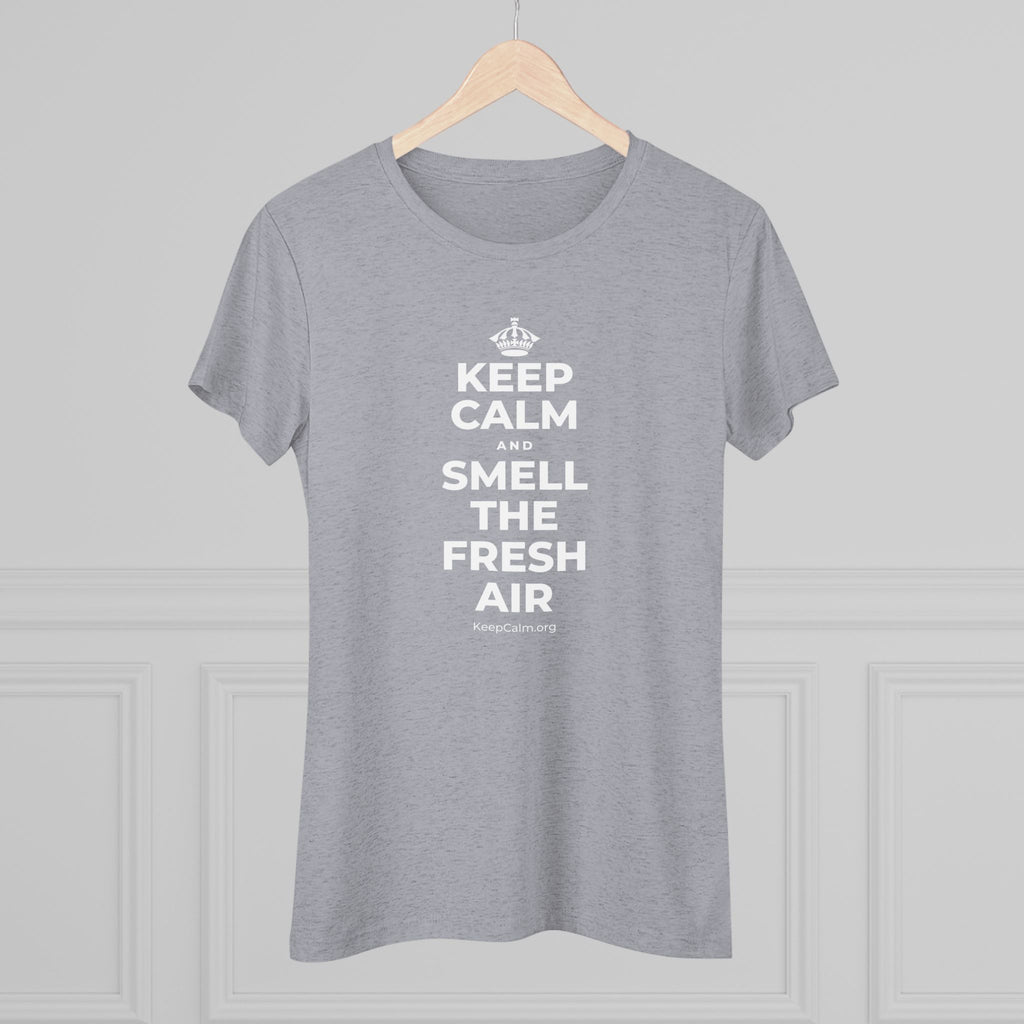 KEEP CALM AND SMELL THE FRESH AIR Women's Tri-Blend Tee
