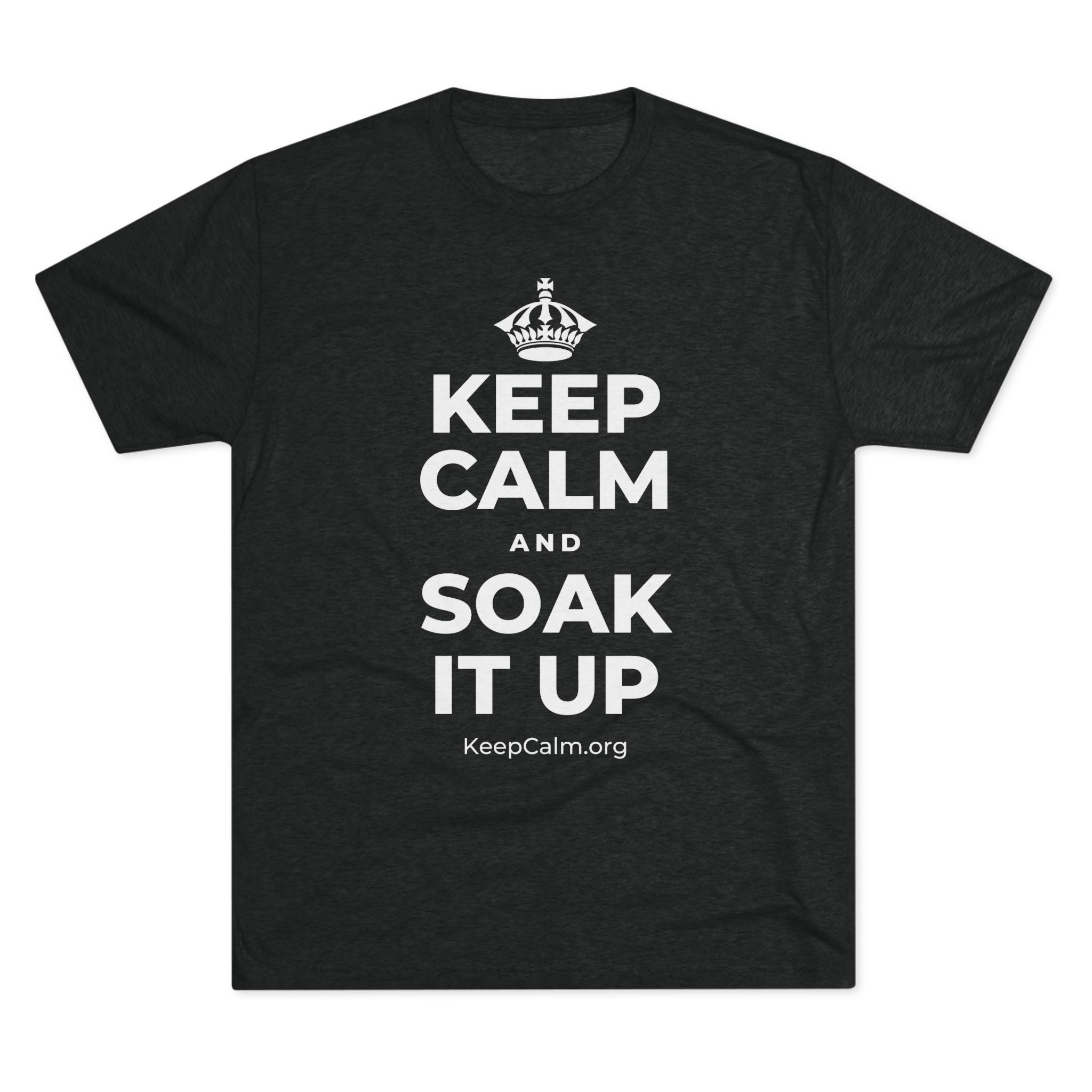 KEEP CALM AND SOAK IT UP Tri-Blend Tee
