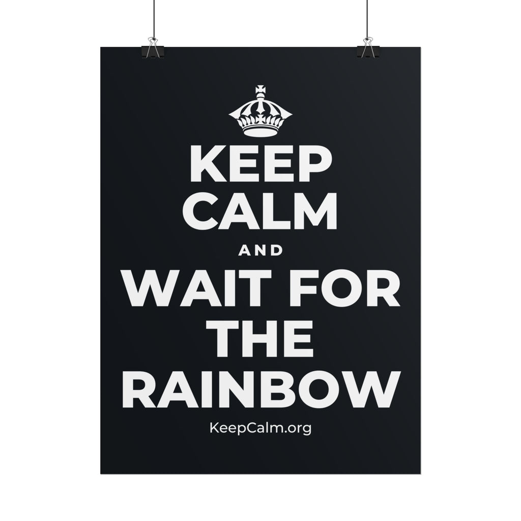 KEEP CALM AND WAIT FOR THE RAINBOW Poster (Dark)