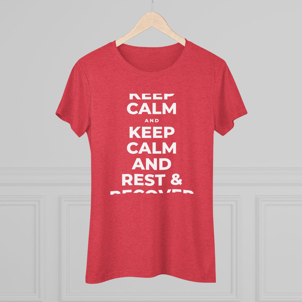 KEEP CALM AND REST & RECOVER Women's Tri-Blend Tee