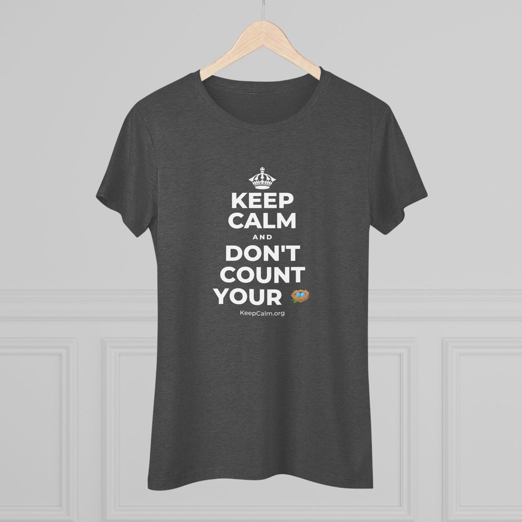 KEEP CALM AND DON'T COUNT YOUR 🪺 Women's Tri-Blend Tee
