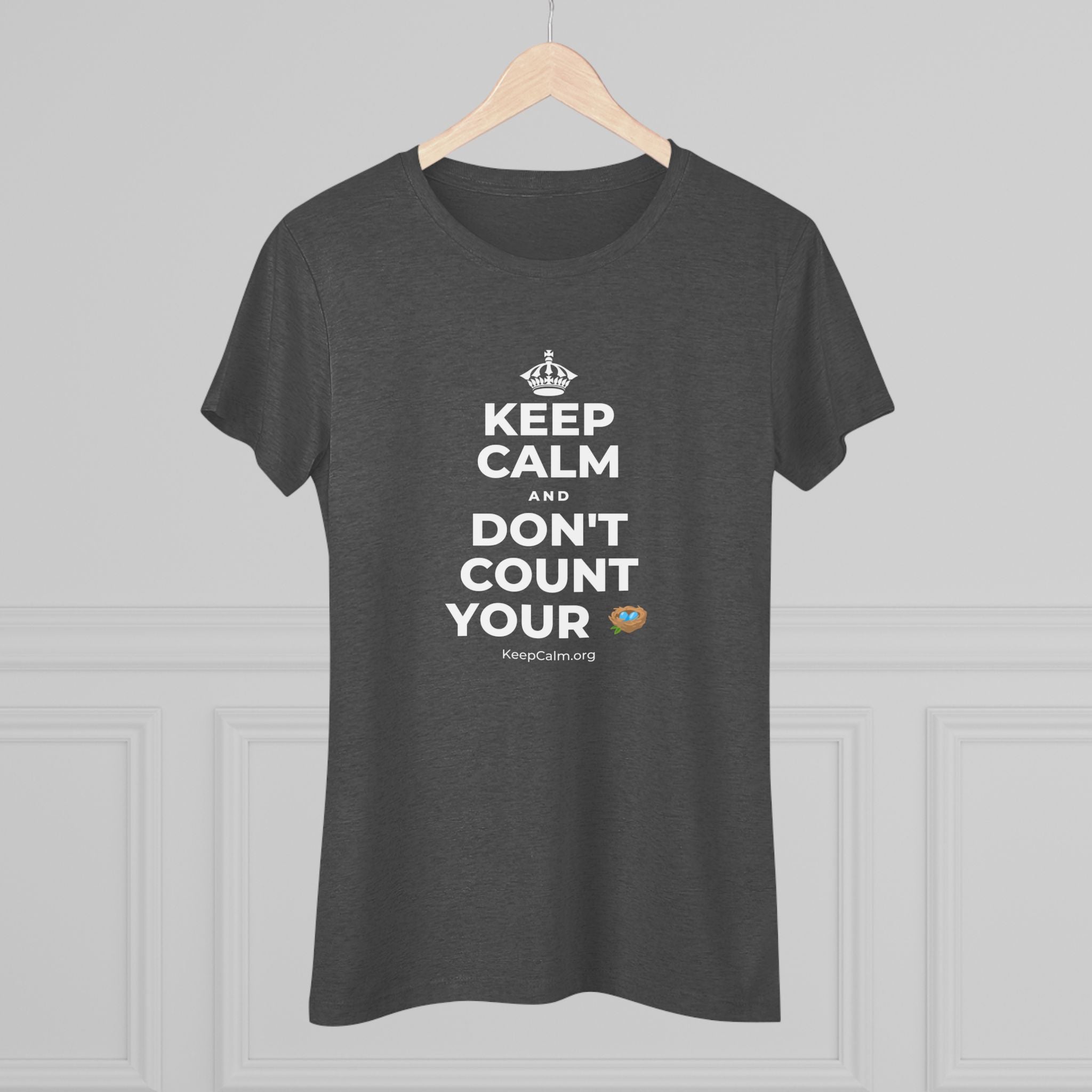 KEEP CALM AND DON'T COUNT YOUR 🪺 Women's Tri-Blend Tee