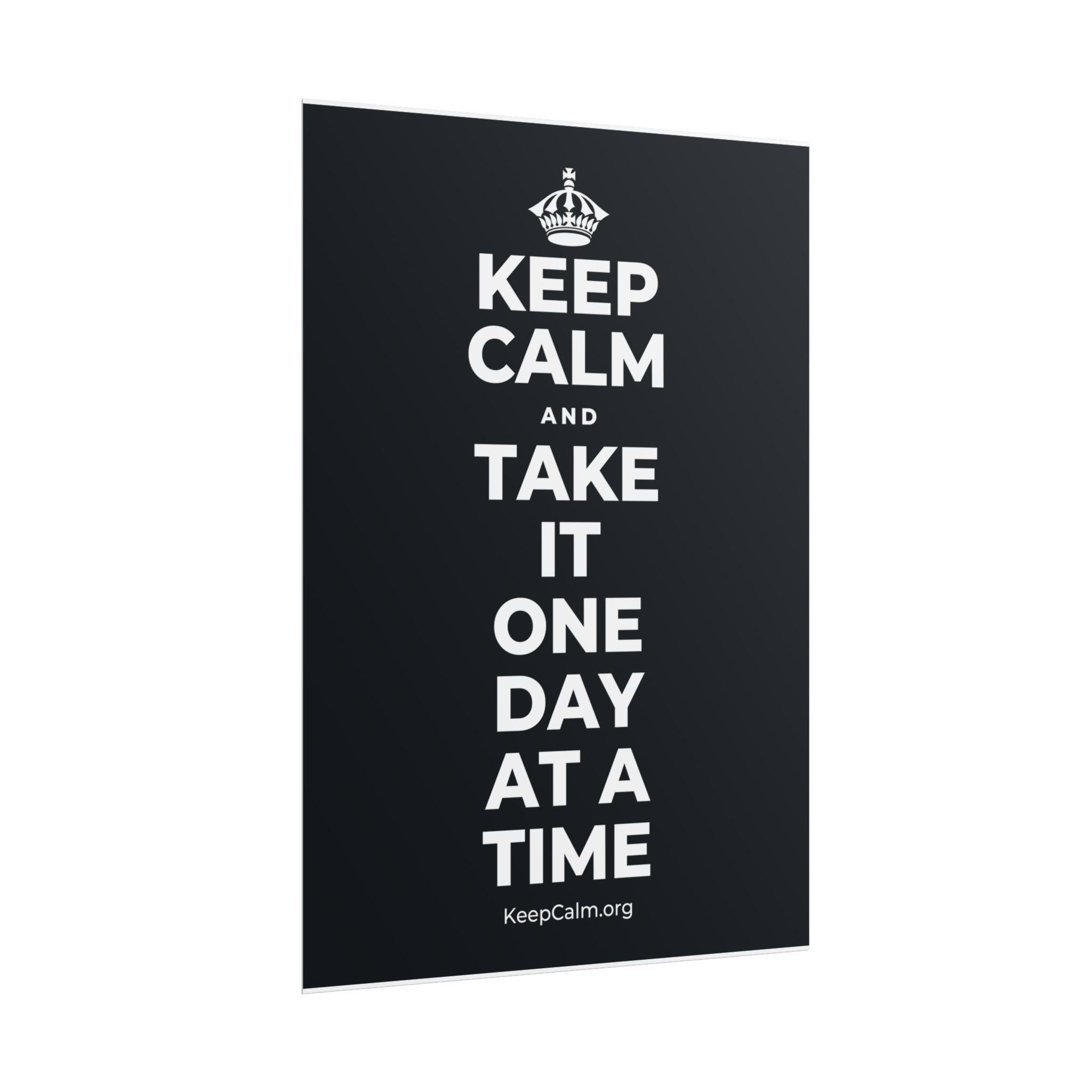 KEEP CALM AND TAKE IT ONE DAY AT A TIME Poster (Dark)