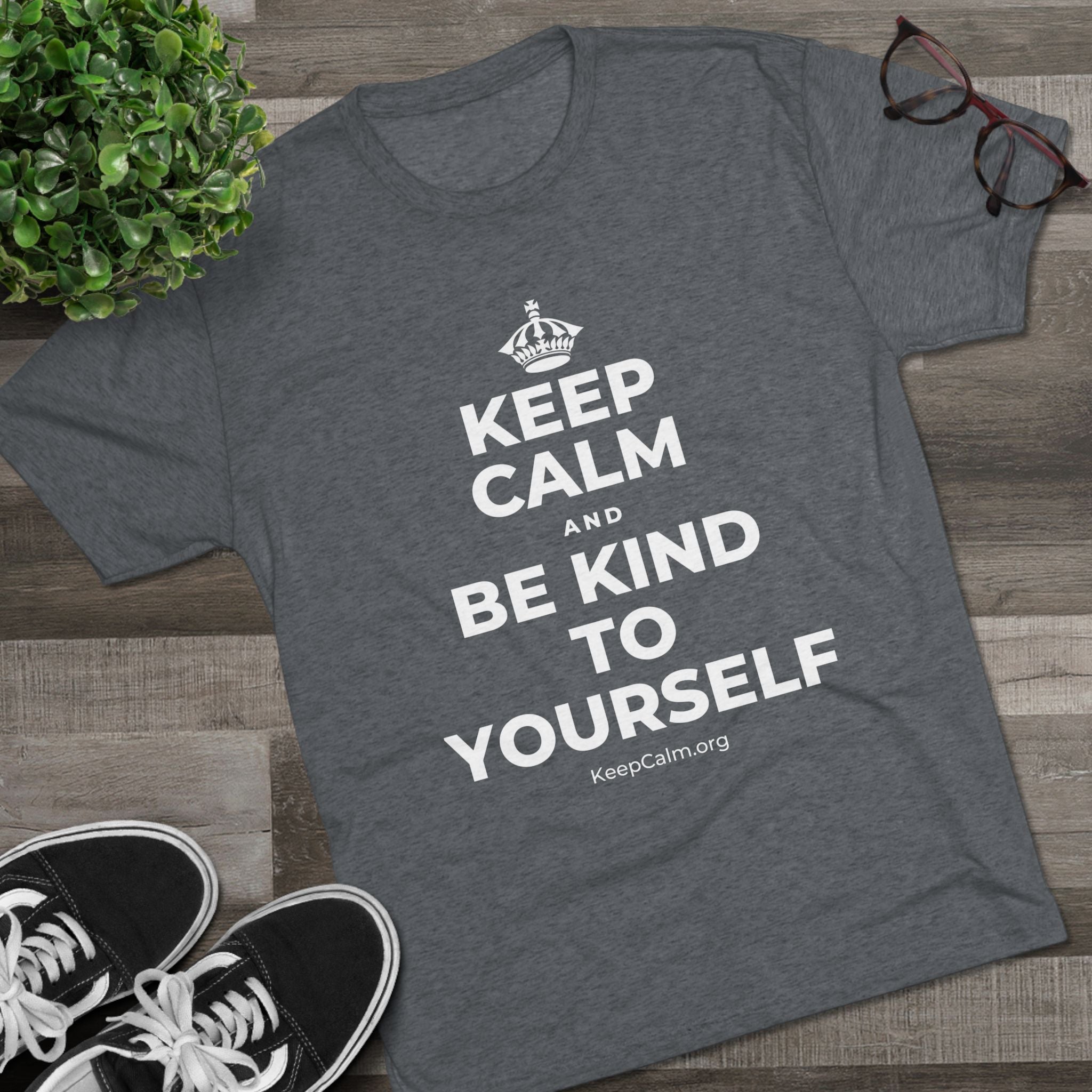 KEEP CALM AND BE KIND TO YOURSELF Tri-Blend Tee