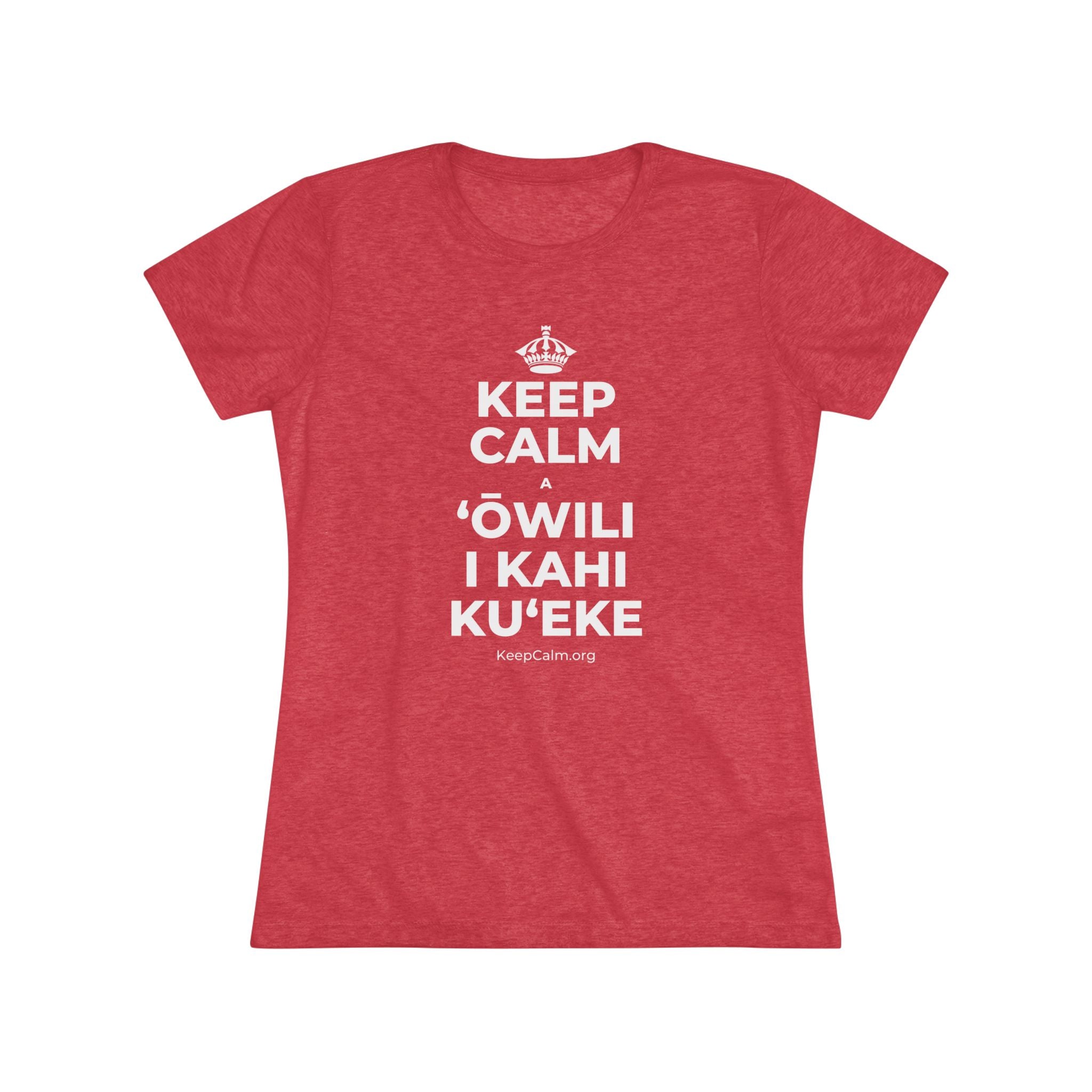 KEEP CALM A ʻŌWILI I KAHI KUʻEKE Women's Tri-Blend Tee
