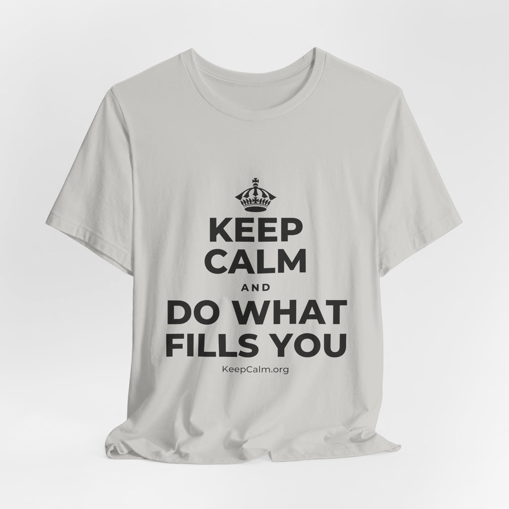 KEEP CALM AND DO WHAT FILLS YOU T-Shirt (Baby Blue–Silver)
