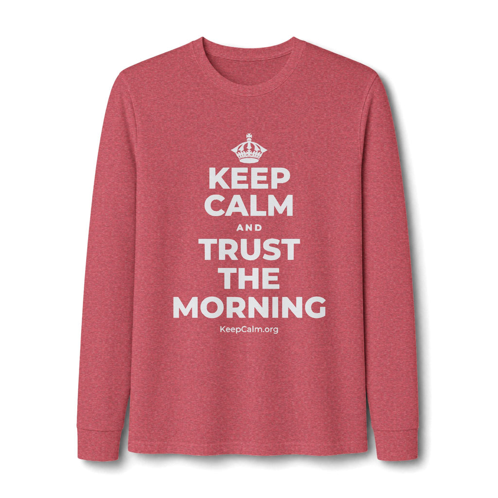 KEEP CALM AND TRUST THE MORNING Long Sleeve Tee