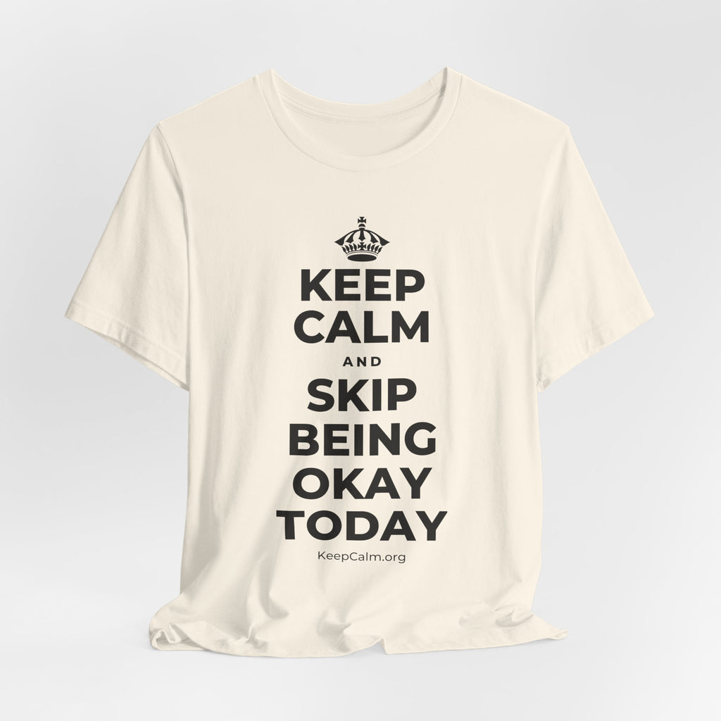 KEEP CALM AND SKIP BEING OKAY TODAY T-Shirt (White–Asphalt)