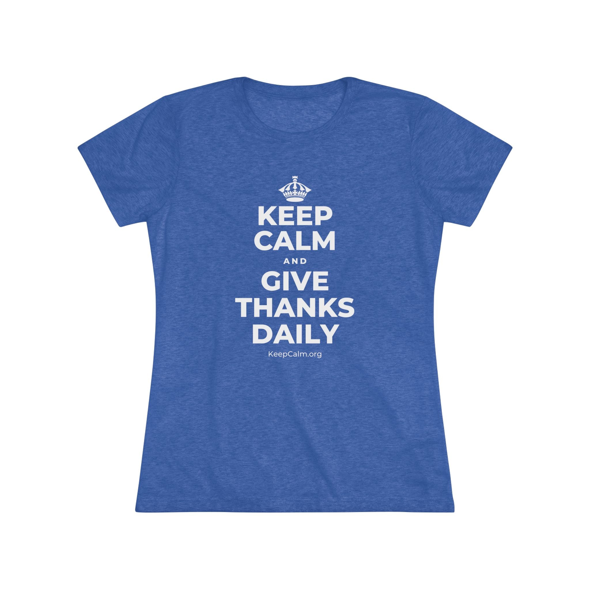 KEEP CALM AND GIVE THANKS DAILY Women's Tri-Blend Tee