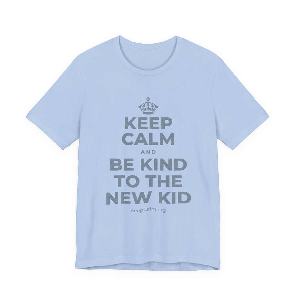 KEEP CALM AND BE KIND TO THE NEW KID T-Shirt (Baby Blue–Silver)