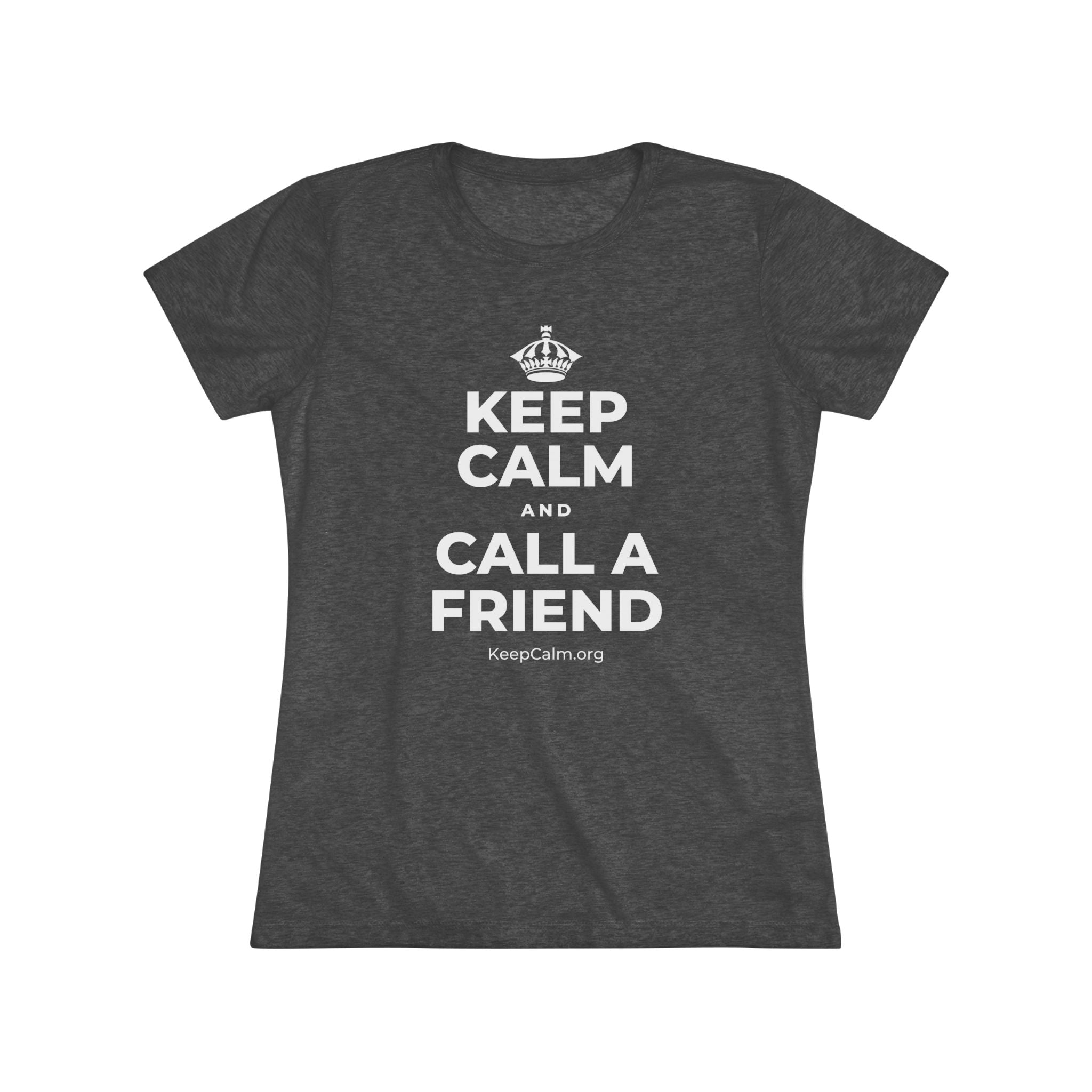 KEEP CALM AND CALL A FRIEND Women's Tri-Blend Tee
