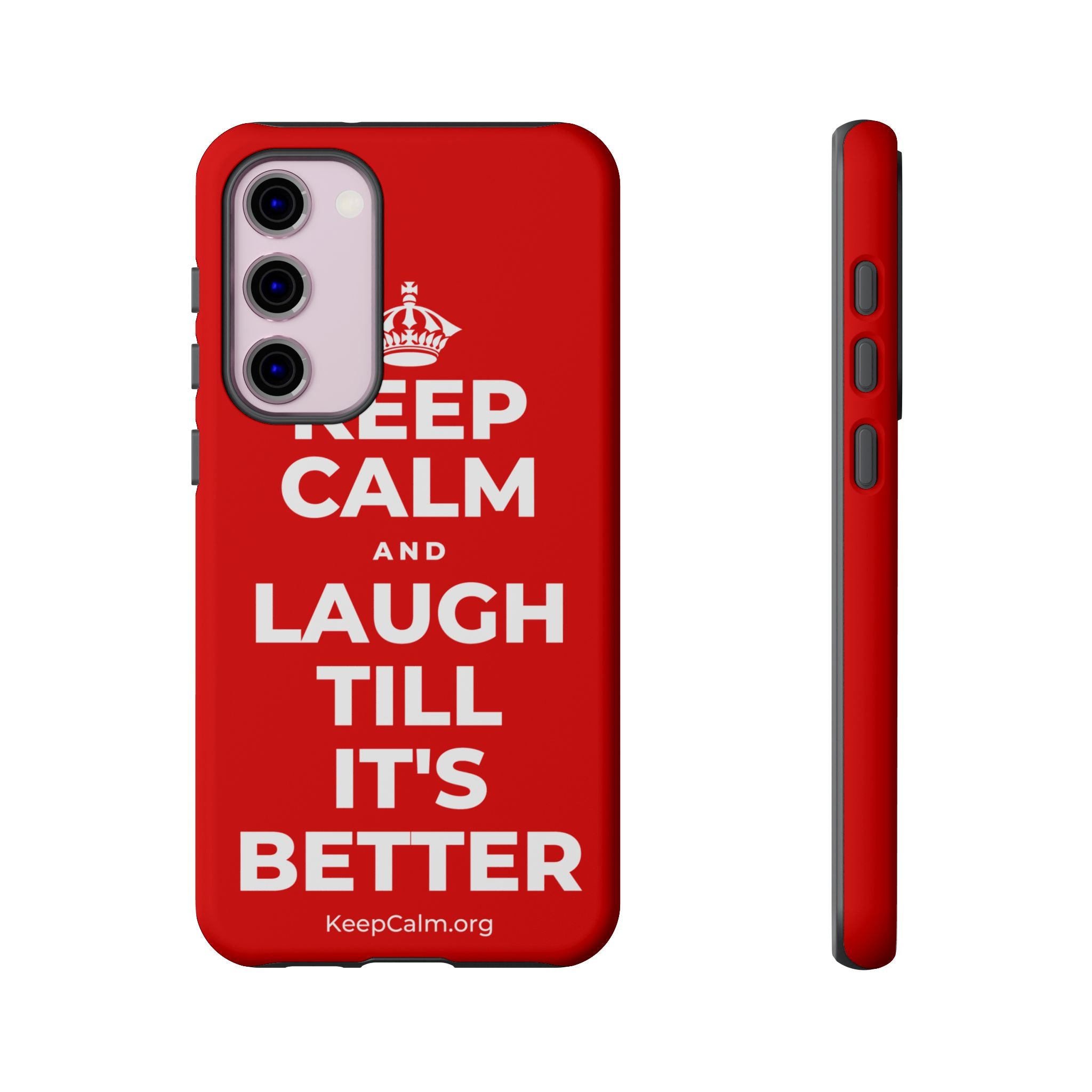 KEEP CALM AND LAUGH TILL IT'S BETTER Phone Case