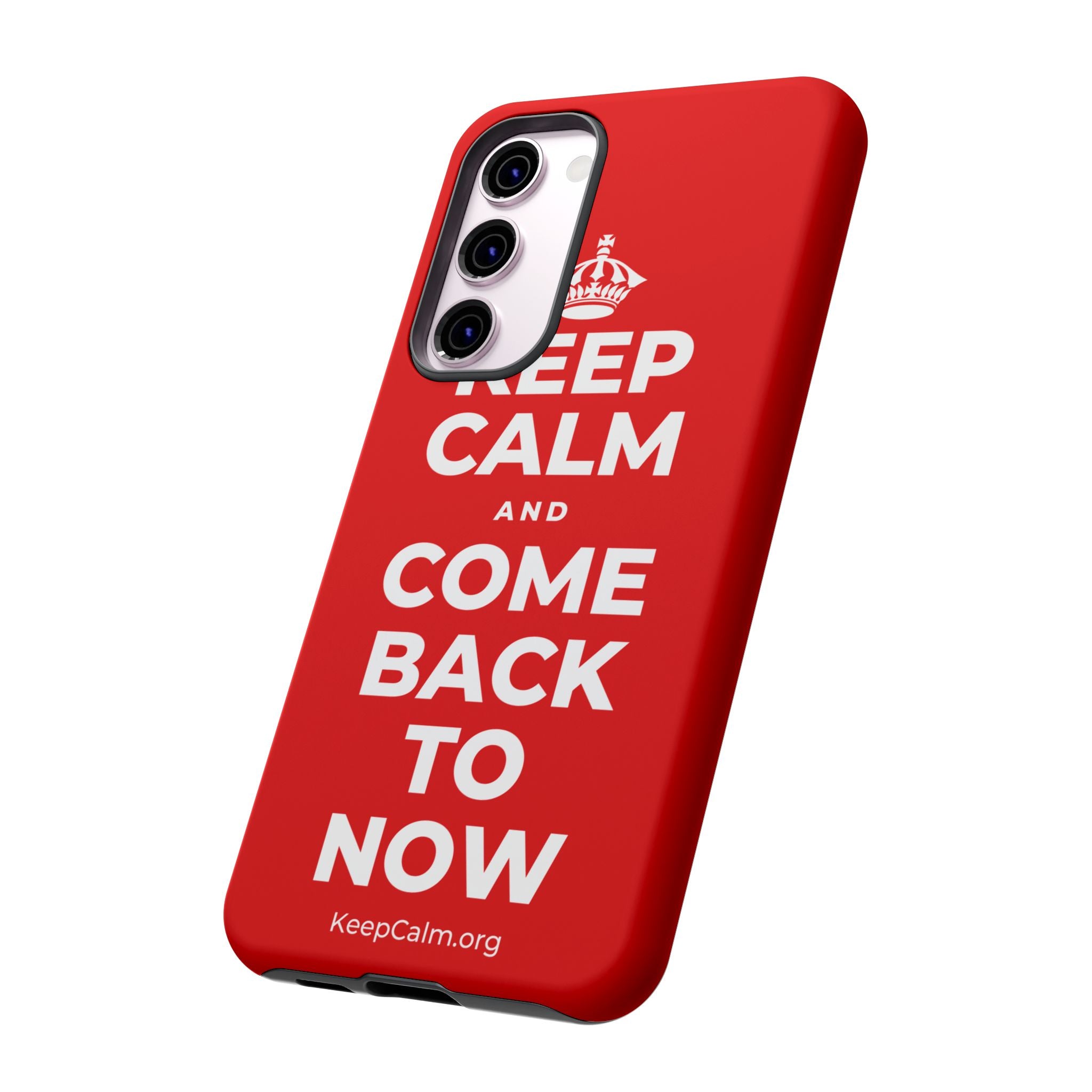 KEEP CALM AND COME BACK TO NOW Phone Case