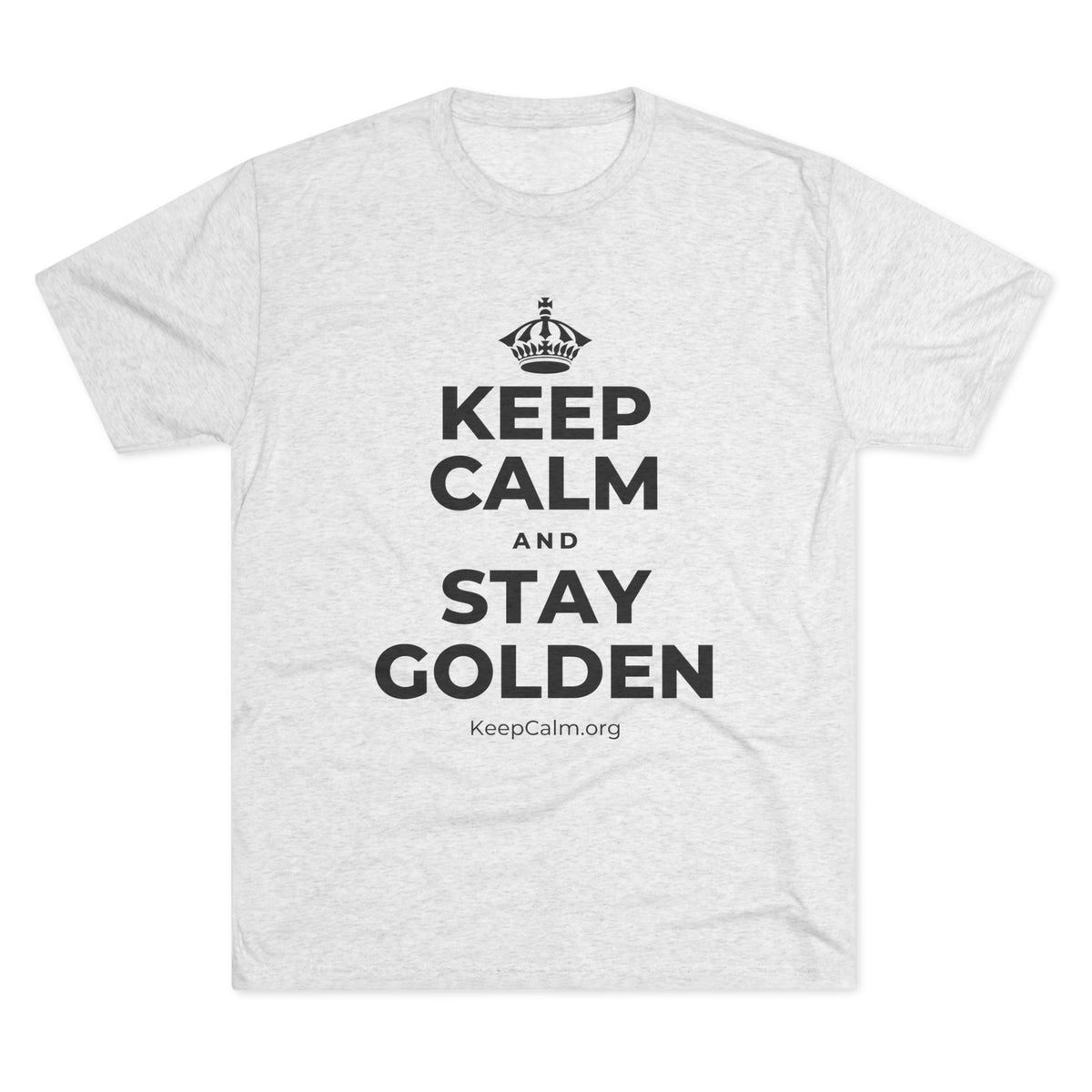 KEEP CALM AND STAY GOLDEN Tri-Blend Tee