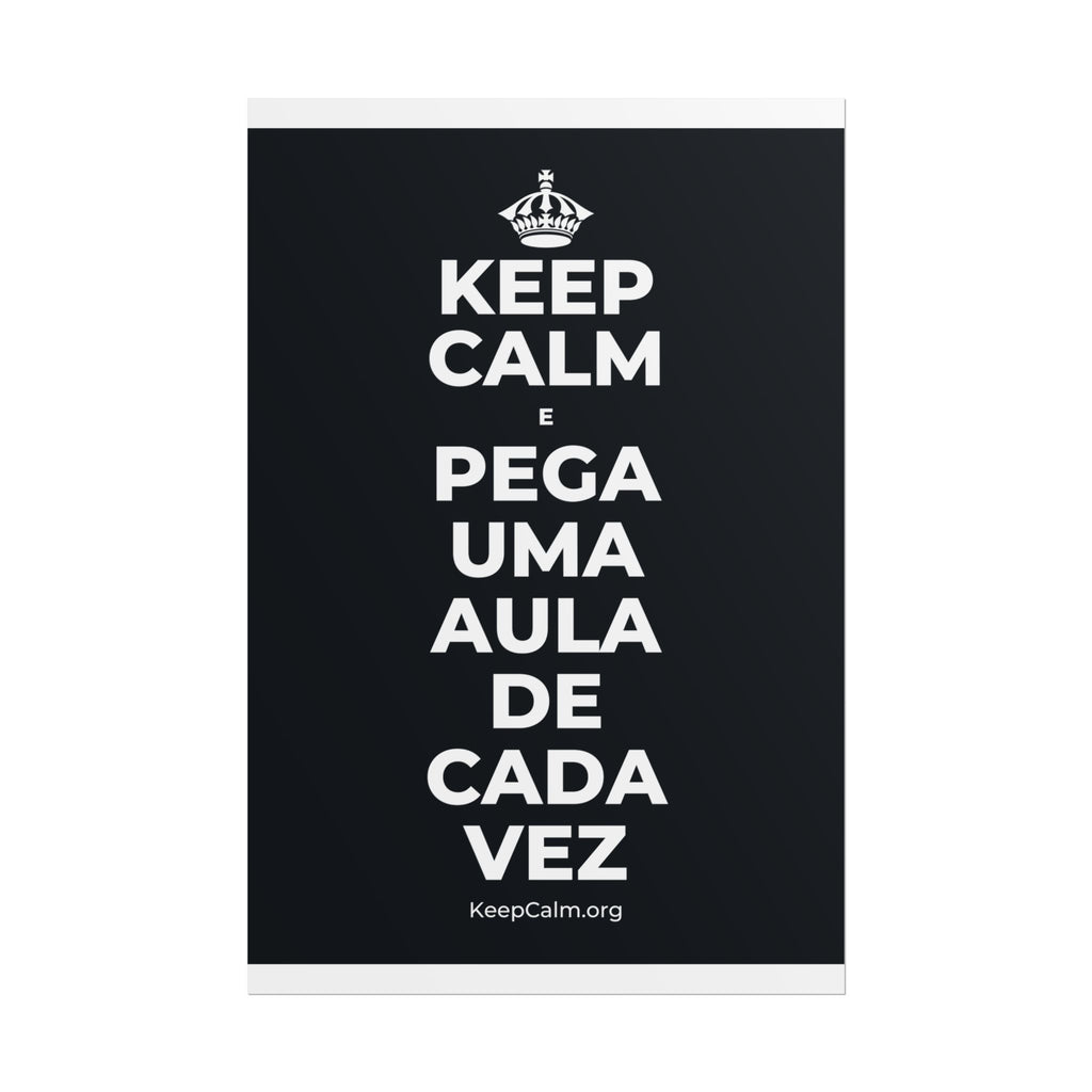 KEEP CALM E PEGA UMA AULA DE CADA VEZ Poster (Dark)