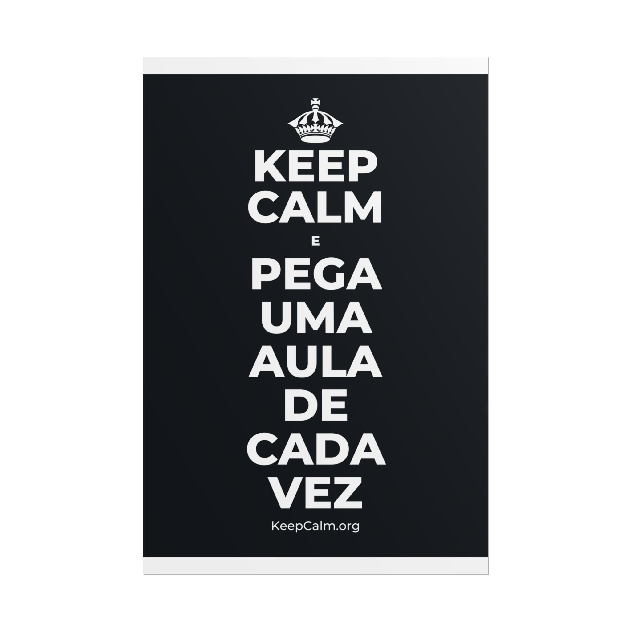KEEP CALM E PEGA UMA AULA DE CADA VEZ Poster (Dark)