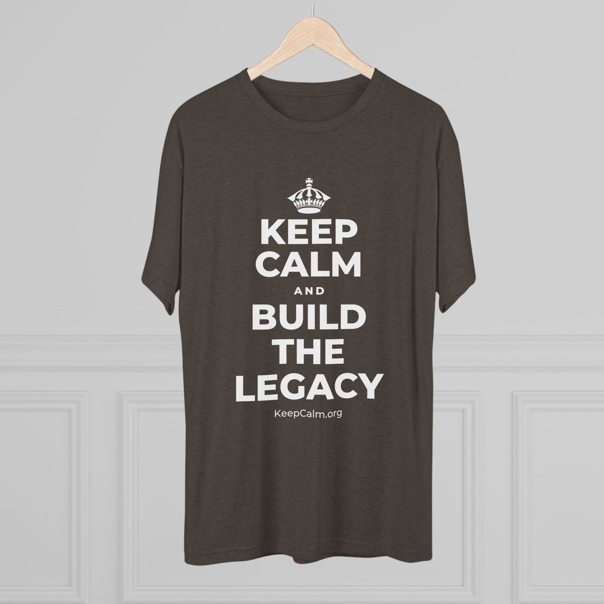 KEEP CALM AND BUILD THE LEGACY Tri-Blend Tee