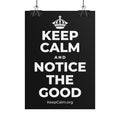 KEEP CALM AND NOTICE THE GOOD Poster
