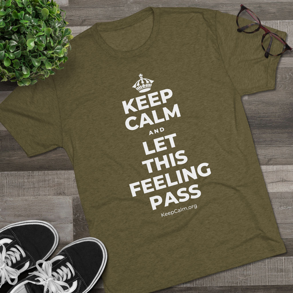 KEEP CALM AND LET THIS FEELING PASS Tri-Blend Tee
