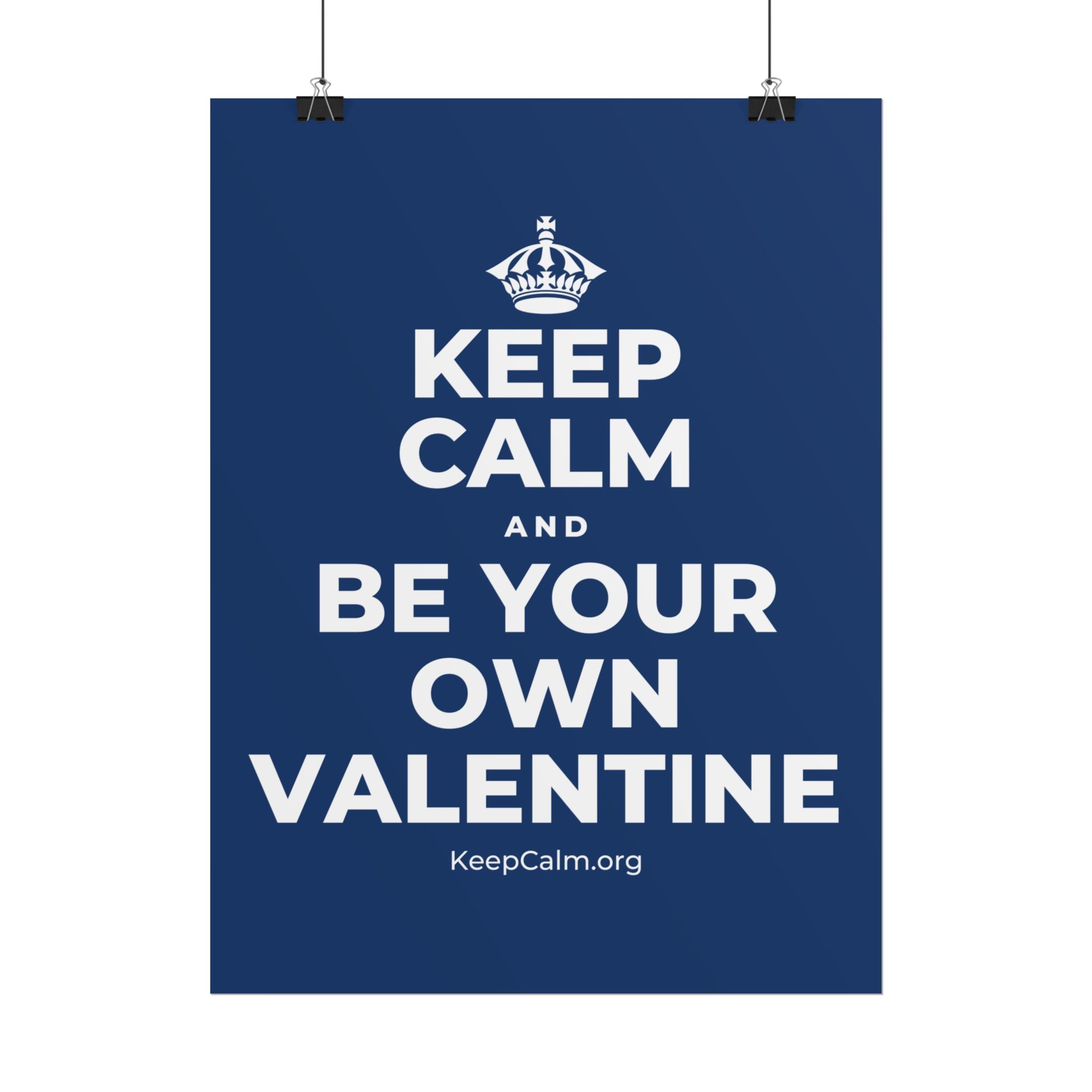 KEEP CALM AND BE YOUR OWN VALENTINE Poster