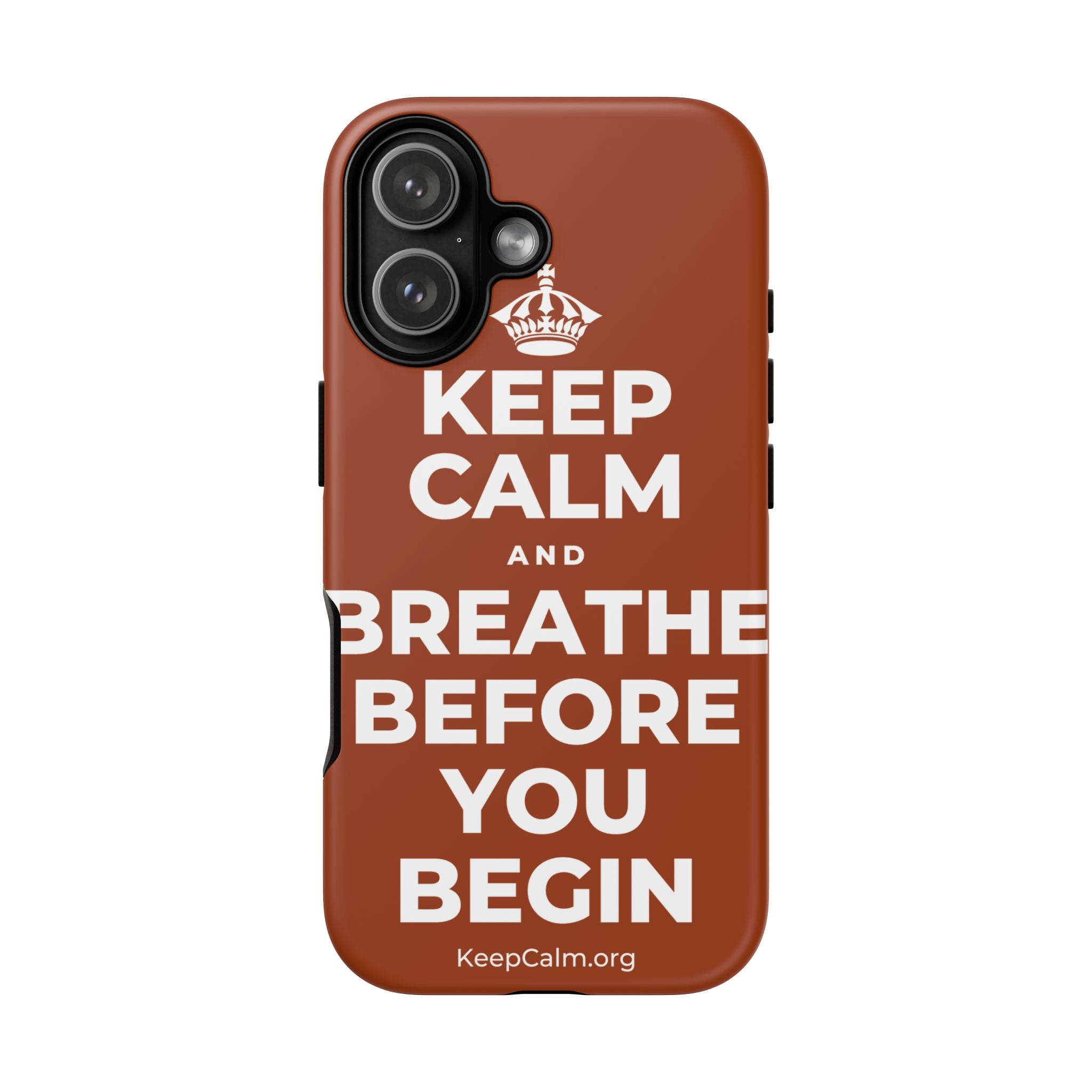 KEEP CALM AND BREATHE BEFORE YOU BEGIN Phone Case