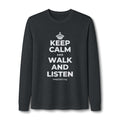 KEEP CALM AND WALK AND LISTEN Long Sleeve Tee