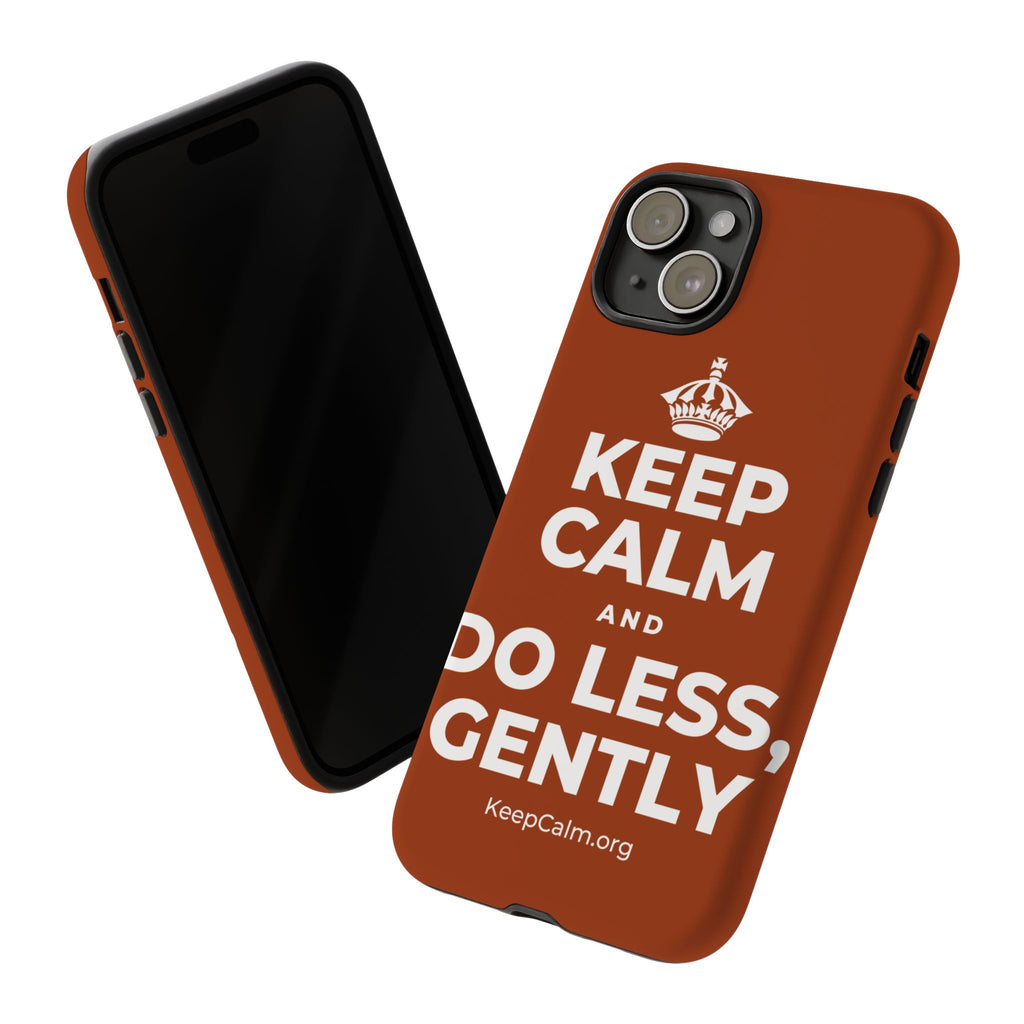 KEEP CALM AND DO LESS, GENTLY Phone Case
