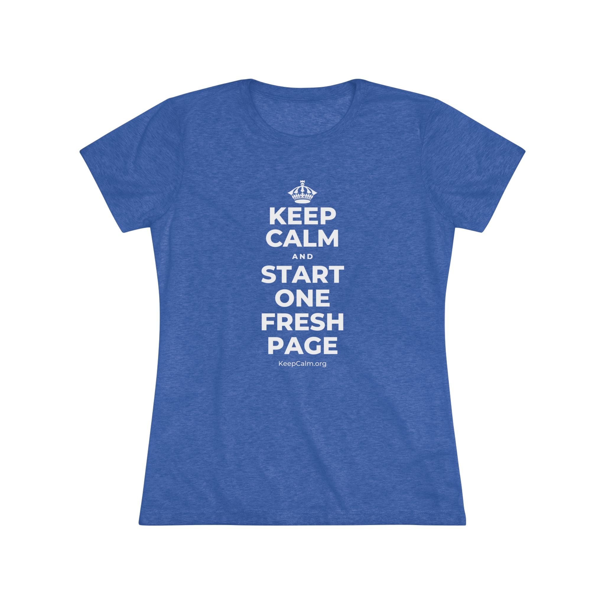 KEEP CALM AND START ONE FRESH PAGE Women's Tri-Blend Tee