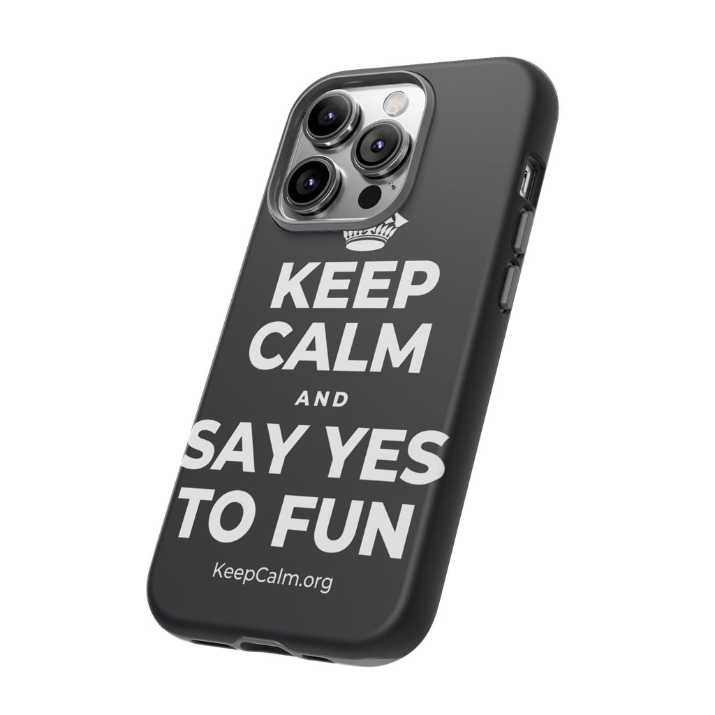 KEEP CALM AND SAY YES TO FUN Phone Case (Dark)